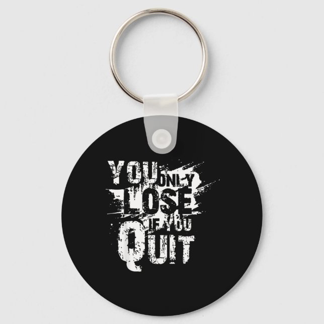 You Only Lose If You Quit Key Ring (Front)