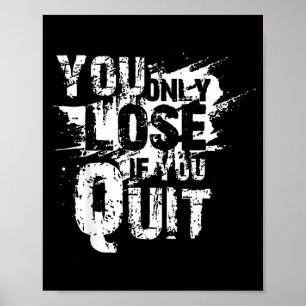 You Only Lose If You Quit Poster