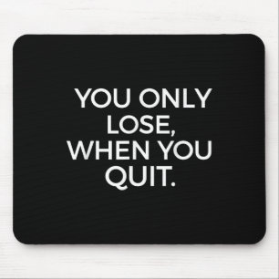 You Only Lose When You Quit Motivational Motivatio Mouse Mat