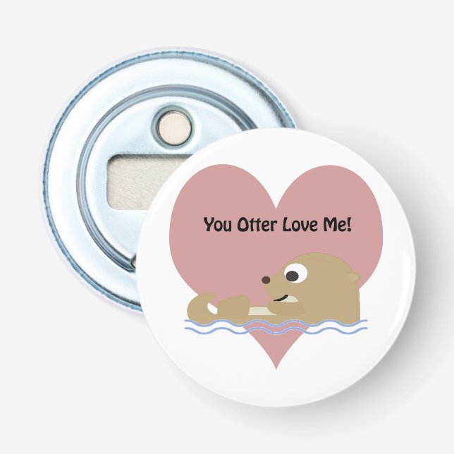 You Otter Love Me Bottle Opener (Front)