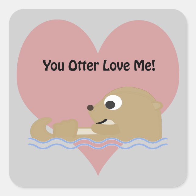 You Otter Love Me Square Sticker (Front)