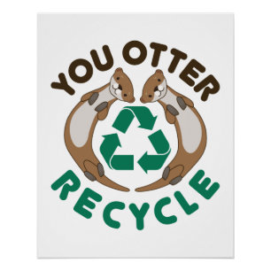 You Otter Recycle Recycling Earth Day Poster