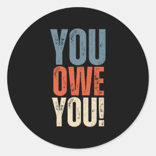 You Owe You - Nobody Owes You Anything - Motivatio Classic Round Sticker