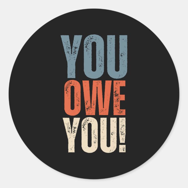 You Owe You - Nobody Owes You Anything - Motivatio Classic Round Sticker (Front)