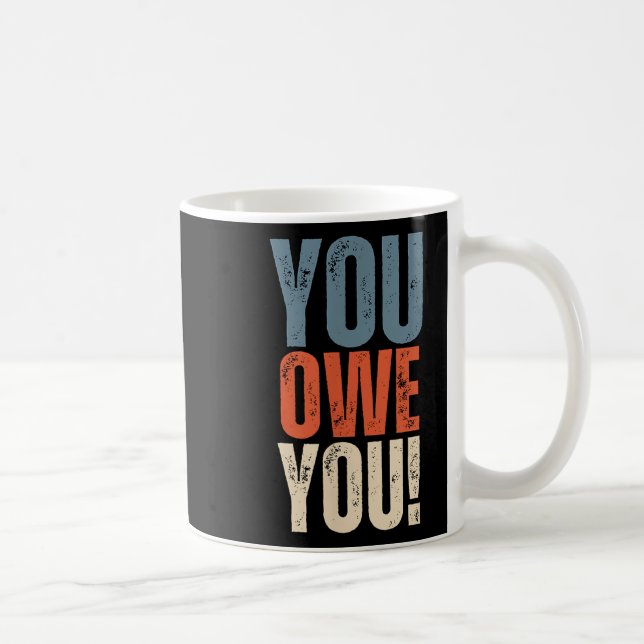 You Owe You - Nobody Owes You Anything - Motivatio Coffee Mug (Right)