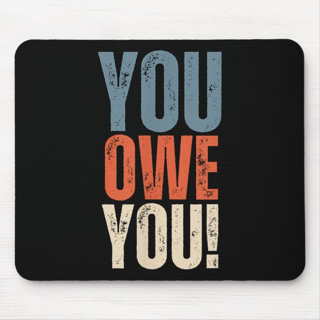 You Owe You - Nobody Owes You Anything - Motivatio Mouse Mat (Front)