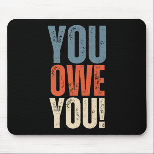 You Owe You - Nobody Owes You Anything - Motivatio Mouse Mat
