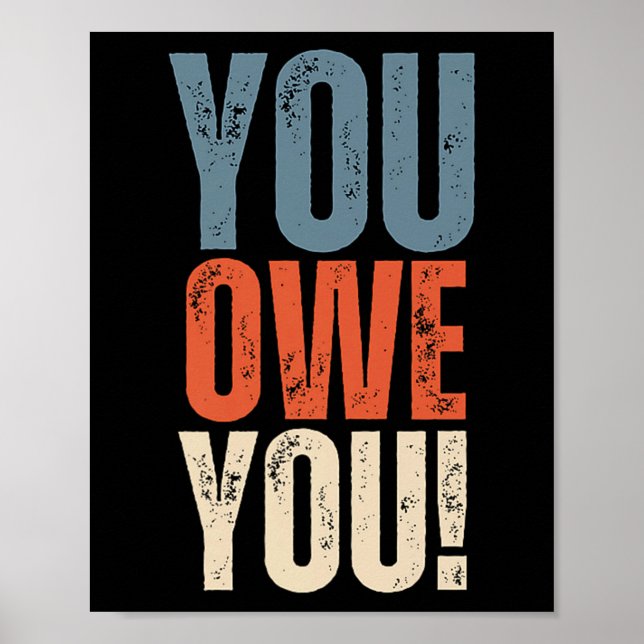 You Owe You - Nobody Owes You Anything - Motivatio Poster (Front)