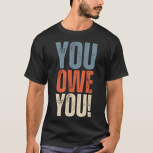 You Owe You - Nobody Owes You Anything - Motivatio T-Shirt