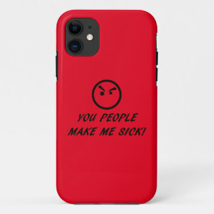 YOU PEOPLE MAKE ME SICK! iPhone 11 CASE