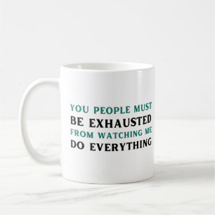 You people must be exhausted from watching me do  coffee mug