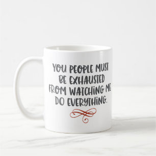 “You People Must Be Exhausted” Funny Coffee Mug