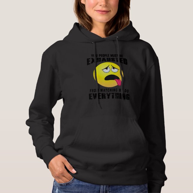 You People Must Be Exhausted Sarcastic Humour  Gra Hoodie (Front)