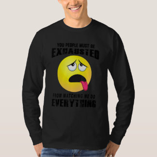 You People Must Be Exhausted Sarcastic Humour  Gra T-Shirt