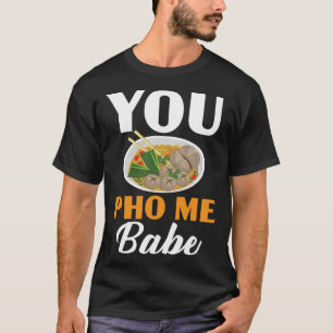 You Pho Me Babe Chopsticks Vietnamese Noodles Asia T-Shirt