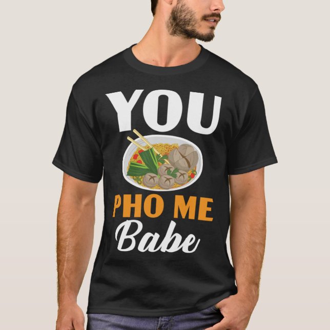 You Pho Me Babe Chopsticks Vietnamese Noodles Asia T-Shirt (Front)