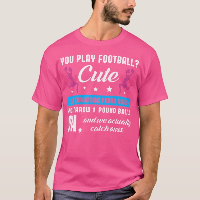 You Play Football Cute We Throw 100 Pound Girls Ch T-Shirt (Front)