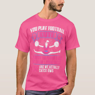You Play Football We Cheer Cheerleader Cheerleadin T-Shirt