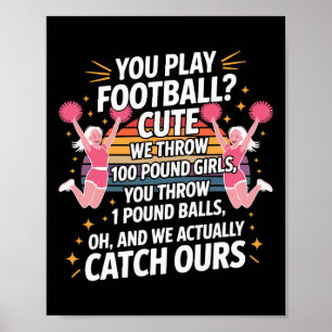 You Play Footll Cute Cheerleading Humour Poster
