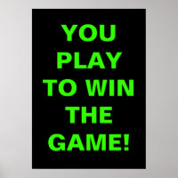 YOU PLAY TO WIN THE GAME