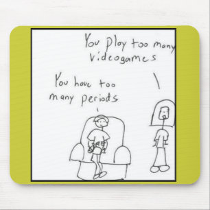 You play too many video games... mouse mat