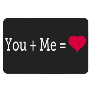 You plus Me equals heart — 4x6 Magnet