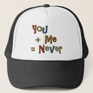 You Plus Me Equals Never Funny Trucker Hat