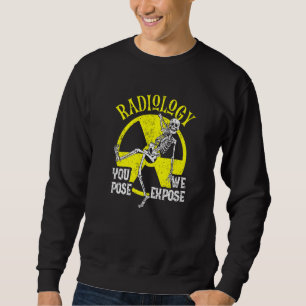 You Pose We Expose Radiology Xray Technologist Fa Sweatshirt