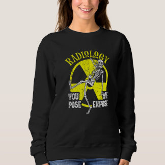 You Pose We Expose Radiology  Xray Technologist Fa Sweatshirt