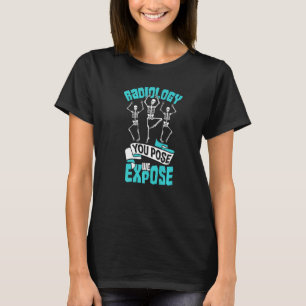 You Pose We Expose Skeleton Radiology Technician T-Shirt