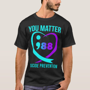 You Problem 988 Suicide Prevention Awareneess T-Shirt