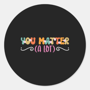 You Problem A Lot Mental Health Awareness Classic Round Sticker