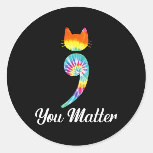 You Problem Semicolon Tie Dye Cat Suicide Preventi Classic Round Sticker