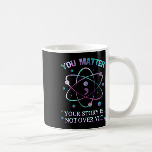 You Problem Suicide Prevention Your Story Is Not Y Coffee Mug