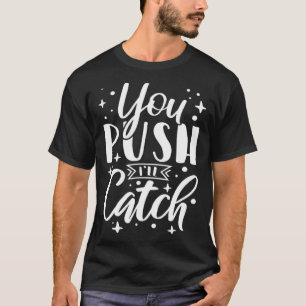 You Push I ll Catch Midwife Nurse Labour and Deliv T-Shirt