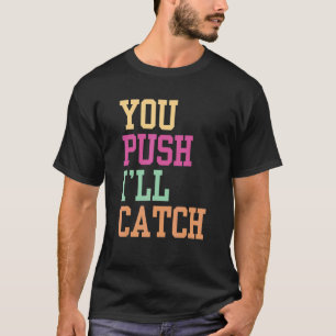 You Push I'll Catch Job Midwifery Midwife Midwifes T-Shirt