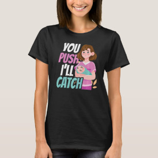 You Push I'll Catch Midwifery Midwifes Midwife Job T-Shirt
