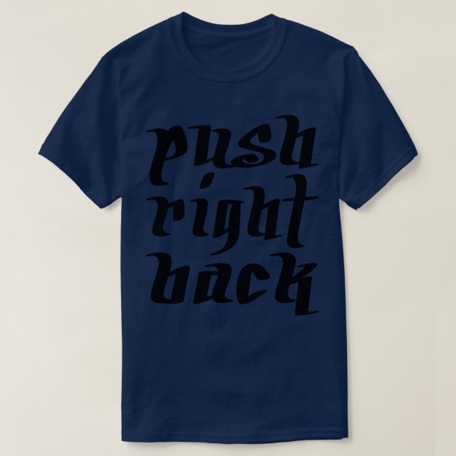 you push me i push right back 1 T-Shirt (Design Front)