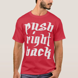 you push me i push right back T-Shirt