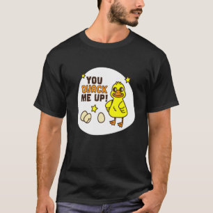 You Quack Me Up  Duck Humour Stupid Dad Joke T-Shirt