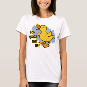 You Quack Me Up! T-Shirt