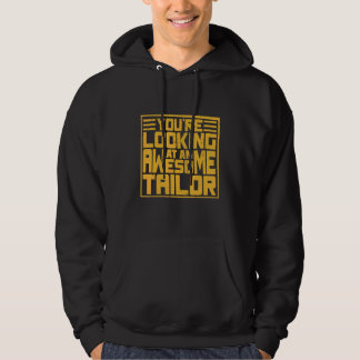 You´r Looking Ata An Awesome Tailor Hoodie