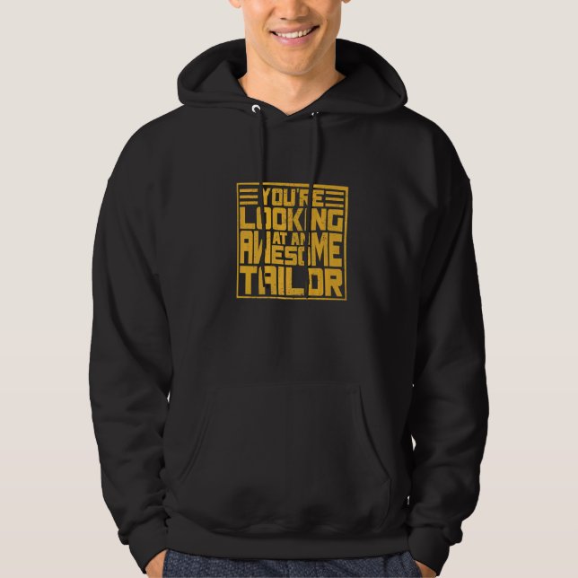 You´r Looking Ata An Awesome Tailor   Hoodie (Front)