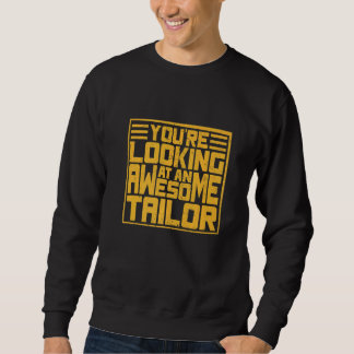 You´r Looking Ata An Awesome Tailor Sweatshirt