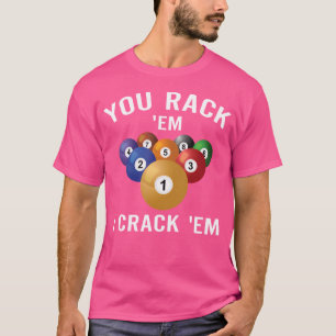 You Rack 'Em I Crack 'Em Funny Billiards T-Shirt