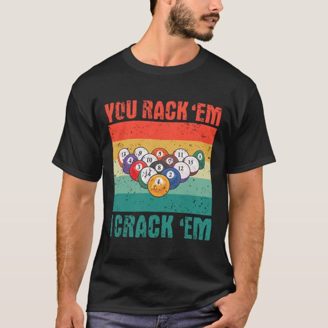 You Rack em I Crack em Funny Pool Billards Player  T-Shirt (Front)