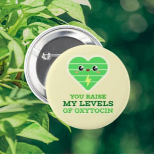 You Raise My Levels Of Oxytocin Button