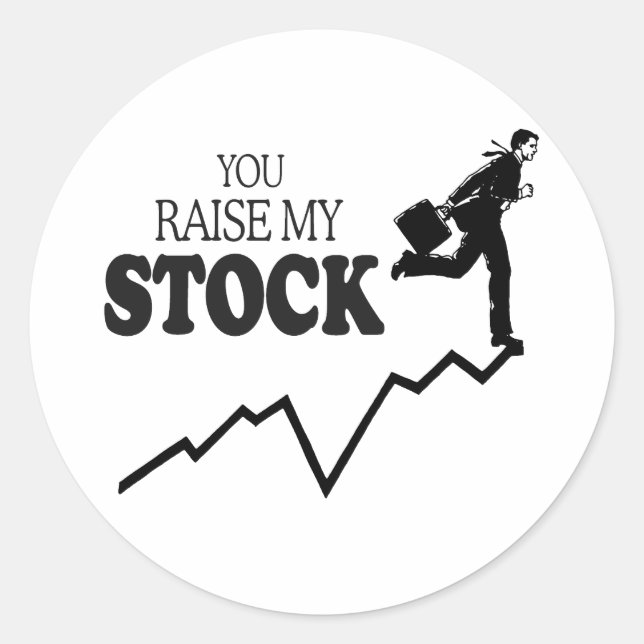 YOU RAISE MY STOCK CLASSIC ROUND STICKER (Front)