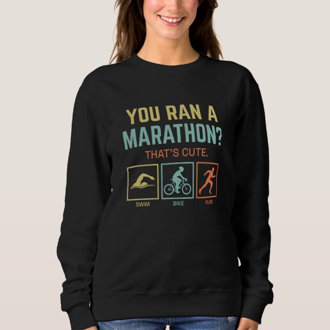 You Ran A Marathon Sweatshirt (Front)