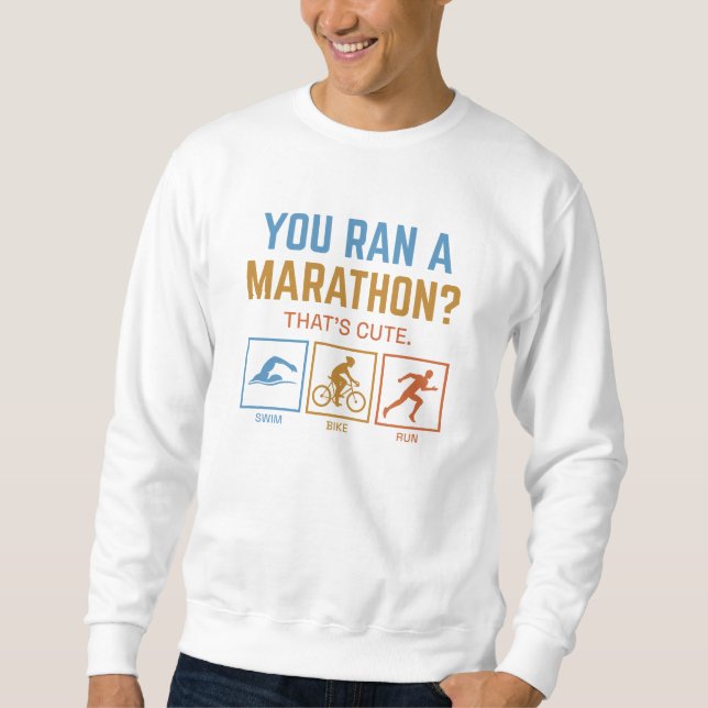 You Ran A Marathon Sweatshirt (Front)